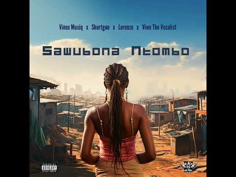 Shortgun Rsa & Vinox Musiq -Sawubona Ntombo (Ft. Lorenzo & Viwe De Vocalist)