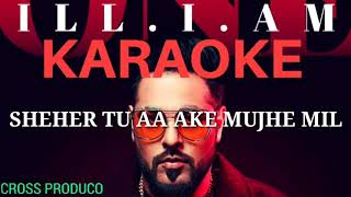 BADSHAH - ill.I.Am KARAOKE (NO BACK VOCAL) || LYRICS || ONE ALBUM || INSTRUMENTAL || CROSS PRODUCO||