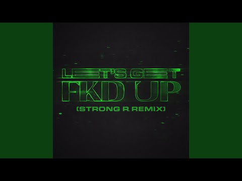 LETS GET FKD UP (Strong R Remix) - Alok