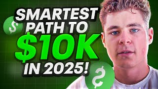 Smartest Path To $10,000/Month In 2025