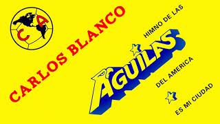 Carlos Blanco - Himno De Las Águilas Del America (Remasterizado) [AUDIO OFICIAL]