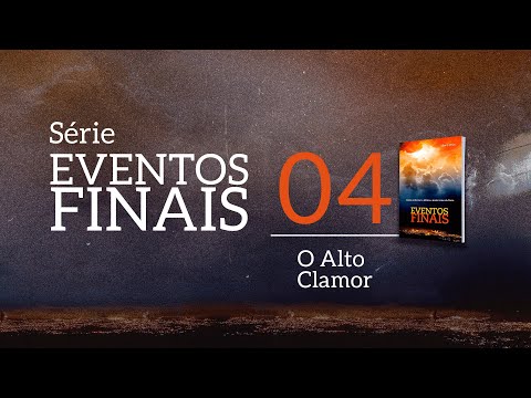 SÉRIE EVENTOS FINAIS | EP. 4 - O ALTO CLAMOR