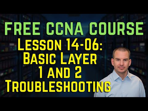 Free CCNA 200-301 Course 14-06: Basic Layer 1 and 2 Troubleshooting