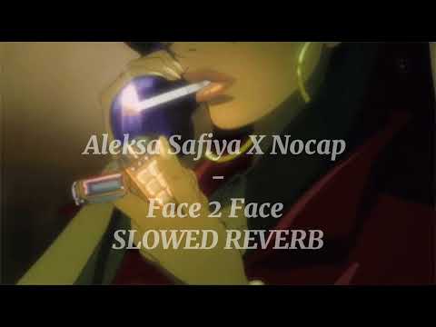 Aleksa Safiya x nocap Face 2 Face (s l o w e d + r e v e r b)