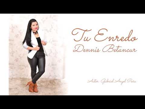 TU ENREDO  -  DENNIS BETANCUR