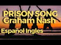 Prison song Graham Nash Español Ingles
