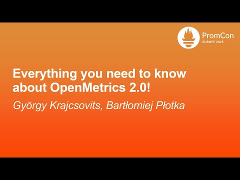 Everything you need to know about OpenMetrics 2.0! - György Krajcsovits, Bartłomiej Płotka