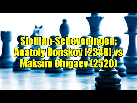 Sicilian-Scheveningen: Anatoly Donskov (2348) vs Maksim Chigaev (2520)