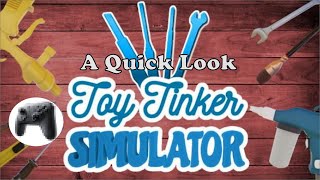 A Quick Look #1 - Toy Tinker Simulator