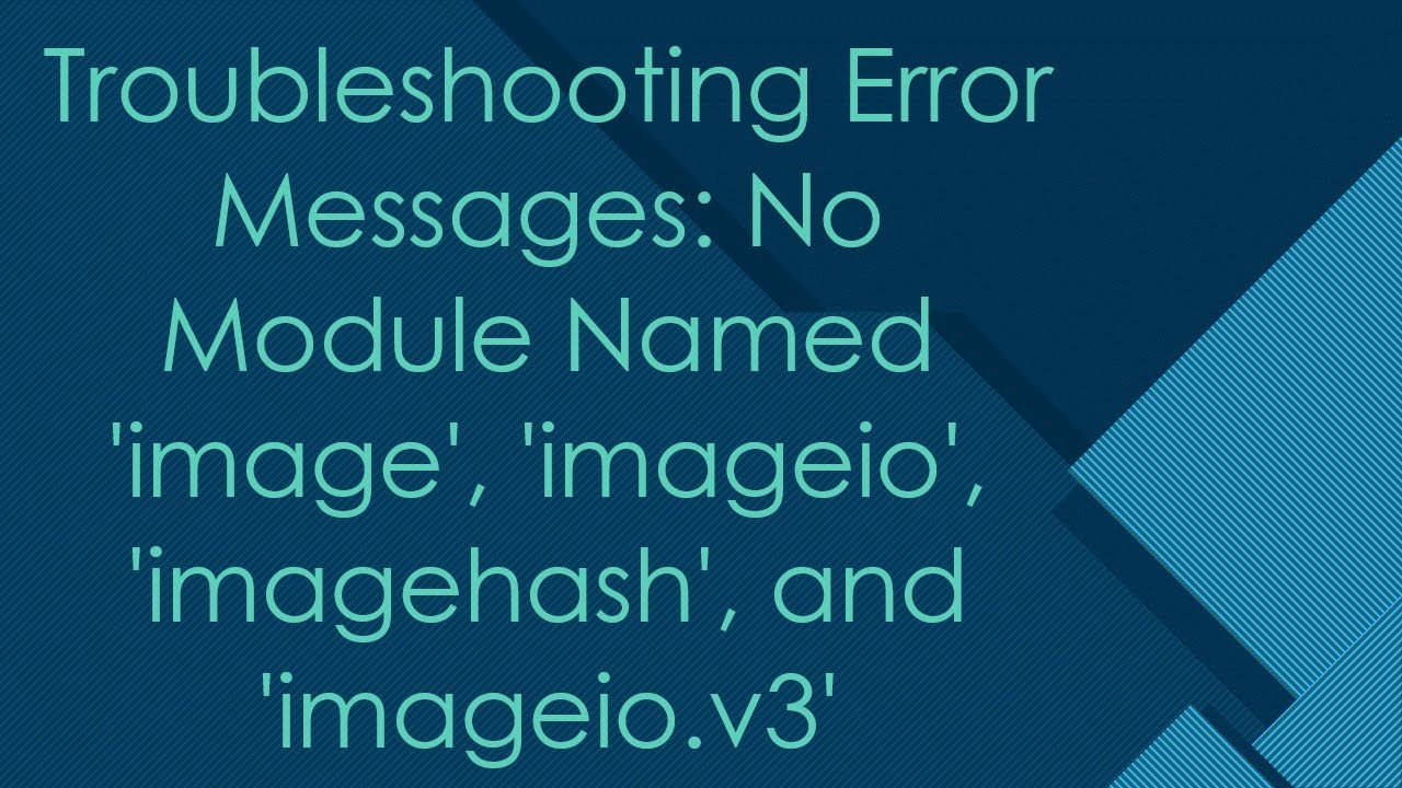 Troubleshooting Error Messages: No Module Named 'image', 'imageio', 'imagehash', and 'imageio.v3'