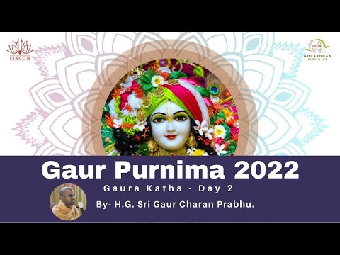 Gaur Purnima 2022 | Gaura Katha - Day 2 | BY- H.G. Sri Gaur Charan Prabhu | ISKCON GEV |#gaurpurnima