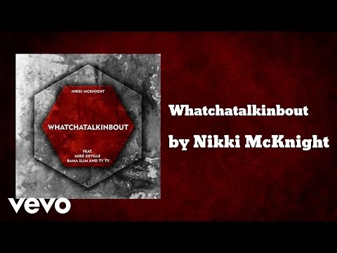 Nikki McKnight - Whatchatalkinbout (AUDIO) ft. Mike Deville, Bama Slim, and Ty Ty