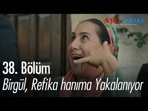 Birgül, Refika hanıma yakalanıyor - Aşk ve Mavi 38. Bölüm