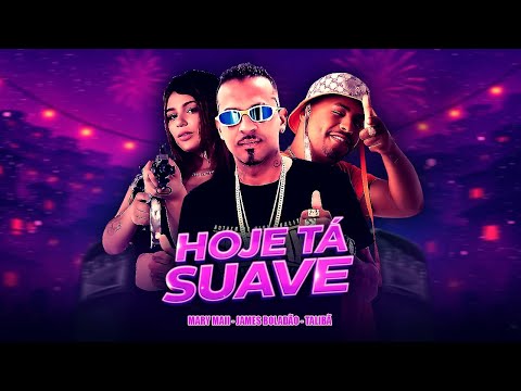 HOJE TA SUAVE - JAMES BOLADÃO, MARY MAII, TALIBÃ, AMÉRICO NO BEAT