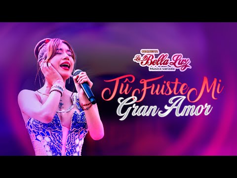 Tú Fuiste Mi Gran Amor - La Bella Luz (Anely Dávila En Vivo)