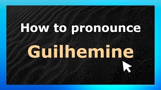 How to pronounce Guilhemine