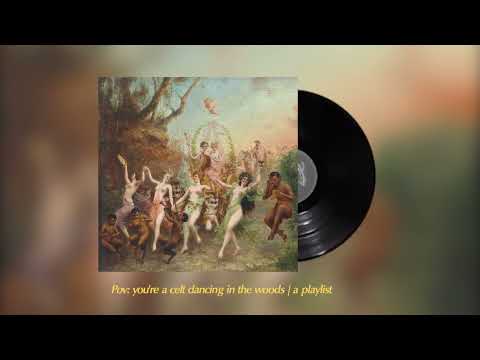 you're a celt dancing in the woods | a playlist