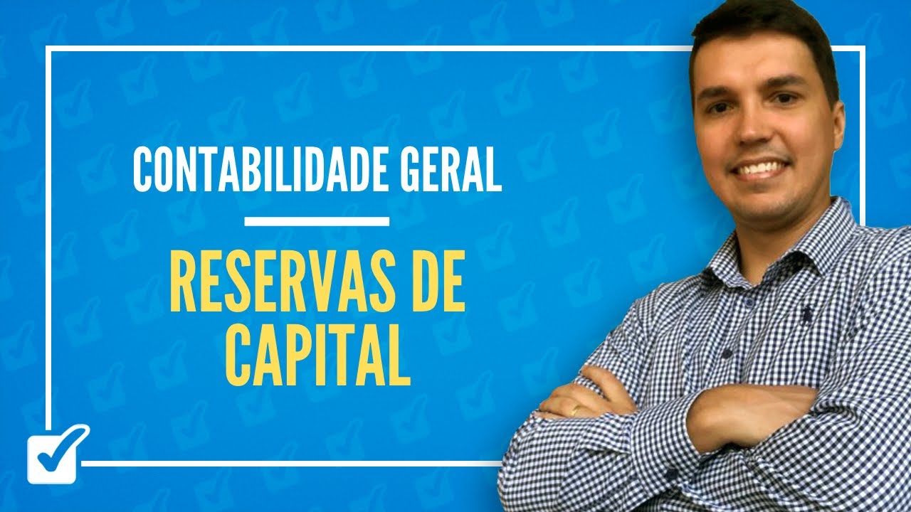 10.04. Aula de Reservas de capital (Contabilidade Geral)
