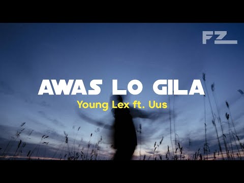 Young Lex Ft Uus - Awas Lo Gila | Lirik