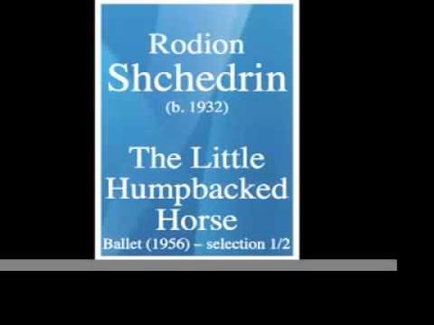 Rodion Shchedrin (b. 1932) : The Little Humpbacked Horse, ballet (1956) -- my selection 1/2