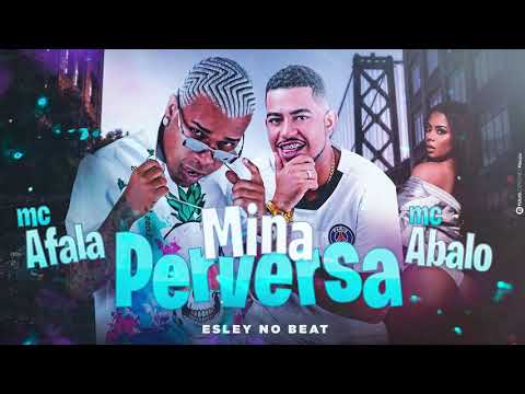 Mc Abalo, MC Afala - MINA PERVERSA - Prod. Eslley no Beat