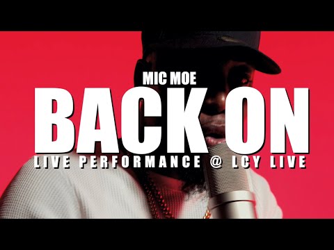 Mic Moe - Back On (Live Performance) | LCY Live