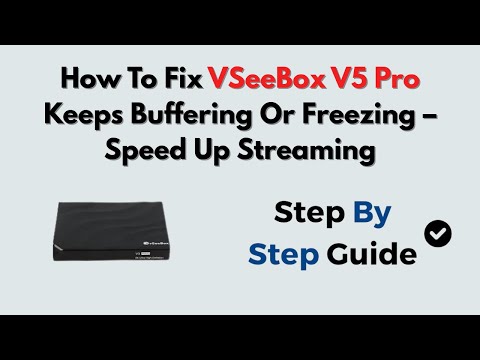 How To Fix VSeeBox V5 Pro Keeps Buffering Or Freezing – Speed Up Streaming