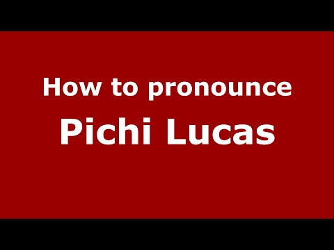 How to pronounce Pichi Lucas (Spain/Spanish) - PronounceNames.com