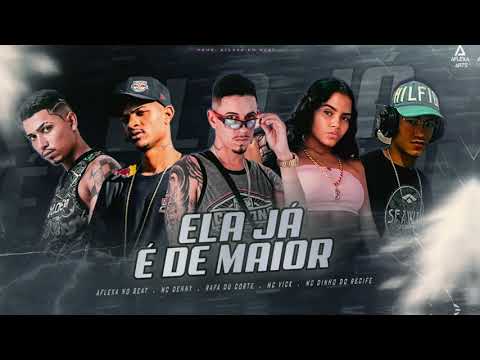 ELA JÁ É DE MAIOR - RAFA DU CORTE, AFLEXA NO BEAT, MC DINHO DO RECIFE, MC VICK, MC DENNY (BREGAFUNK)