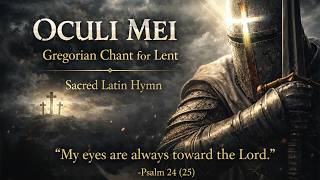 Gregorian Chant for Lent - Oculi Mei | Sacred Latin Hymn (No AI, No Mid-Roll Ads)