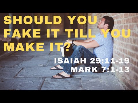 Fake It Till You Make It? Isaiah 29:11-19 and Mark 7:1-13