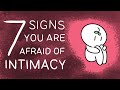 7 Signs You Have A Fear of Intimacy