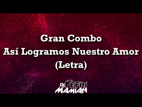 Asi Logramos Nuestro Amor Letra - Gran Combo - DJYefriMamian