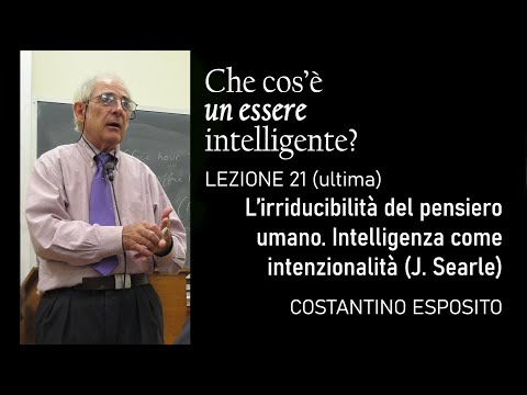 Lezione 21 - L’irriducibilità del pensiero umano. Intelligenza come intenzionalità (J. Searle)