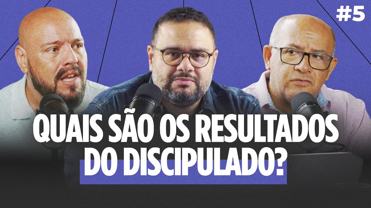 OS FRUTOS DO DISCIPULADO NA VIDA DA IGREJA | Discipula PODCAST #05
