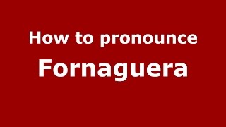 How to pronounce Fornaguera