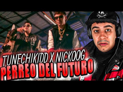 (REACCIÓN) PERREO DEL FUTURO - TUNECHIKIDD FT NICKOOG CLK