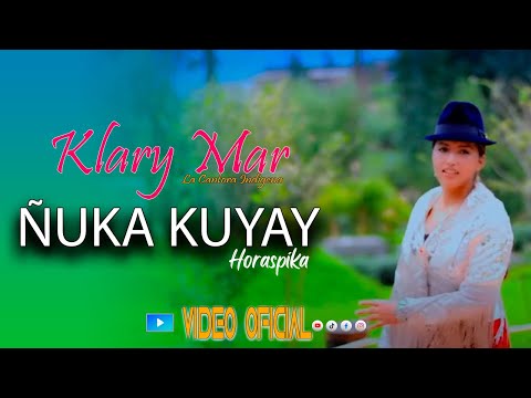 Klary Mar La cantora indígena 2018    Kuyay horaspika "Video oficial".