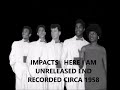 IMPACTS - HERE I AM - UNRELEASED END RECORDED CIRCA 1958