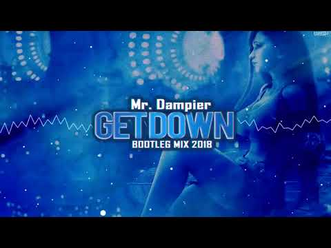 Mr.Dampier - Get Down 2018 (Bootleg Mix 2018) [NAJLEPSZA VIXA]
