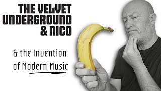 The Velvet Underground & Nico -  & the Invention of Modern Music