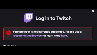 how to fix "your browser is not currently supported" Twitch problem.