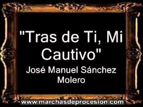 Tras de Ti, Mi Cautivo - José Manuel Sánchez Molero [AM]