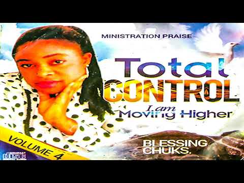 Blessing Chuks - Total Control (Official Audio) - Nigerian Gospel Songs