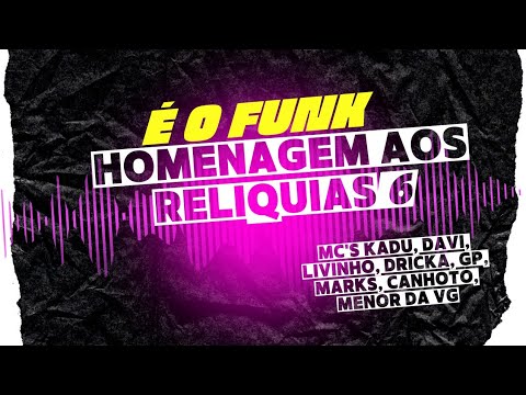 HOMENAGEM AOS RELIQUIAS 6 - MC'S KADU, DAVI, LIVINHO, DRICKA, GP, MARKS, KANHOTO, MENOR DA VG.