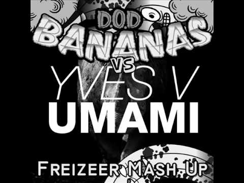D.O.D. vs Yves V - Umami Bananas (Freizeer Mash Up)
