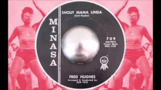 Fred Hughes - Shout Mama Linda - Minasa