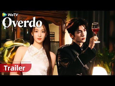 Overdo | Trailer |  Zhang Linghe, Wang Churan, Fu Xin Bo, Xu Zhen Xuan, He Qiu