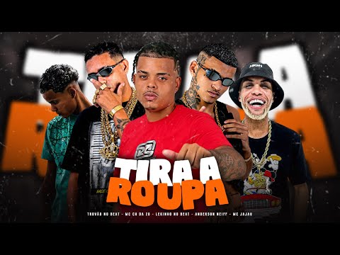 TIRA A ROUPA - ANDERSON NEIFF - MC CH da Z.O - LEKINHO NO BEAT , MC JAJAU & TROVÃO NO BEAT