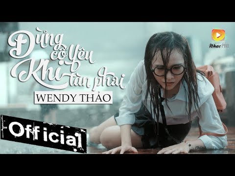 Đừng Cố Yêu Khi Tàn Phai - Wendy Thảo (MV 4K OFFICIAL)